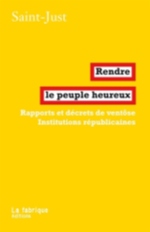RENDRE LE PEUPLE HEUREUX - RAPPORTS ET DECRETS DE VENTOSE - INSTITUTIONS REPUBLICAINES 